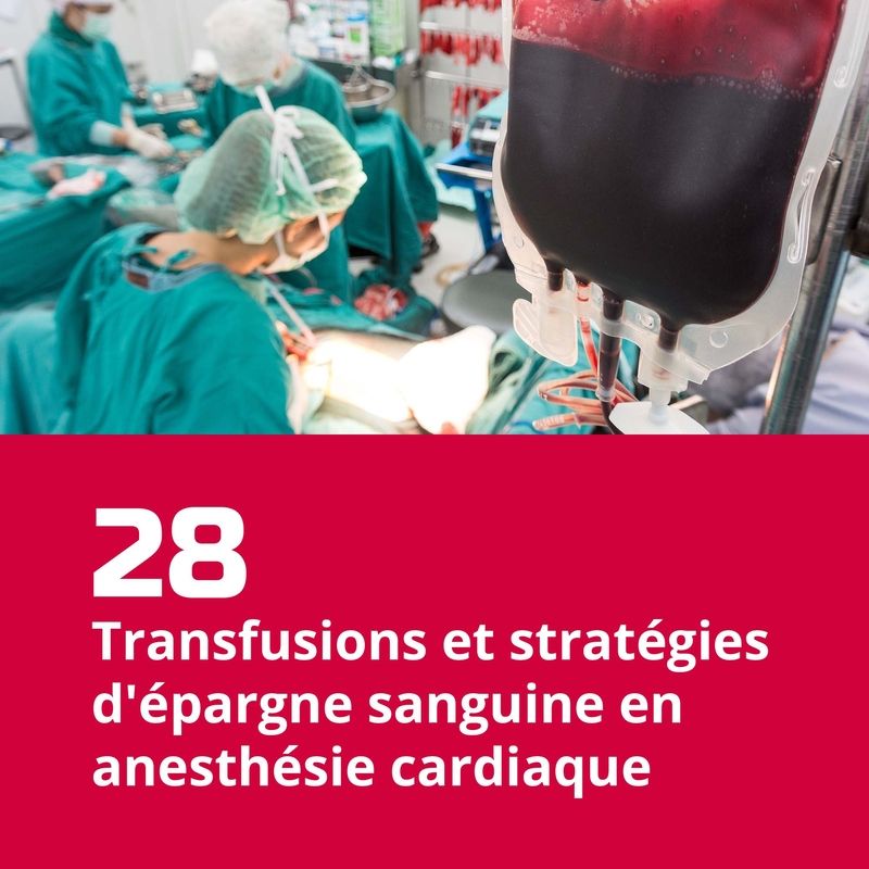 28. Transfusions et stratégies d'épargne sanguine en anesthésie cardiaque